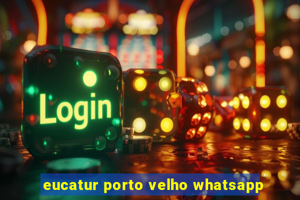 eucatur porto velho whatsapp